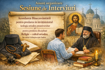 Anunț organizare sesiune interviuri de acordare a binecuvântării pentru predarea în învățământul teologic ortodox preuniversitar și pentru predarea disciplinei Religie – cultul ortodox în cadrul Arhiepiscopiei Iașilor